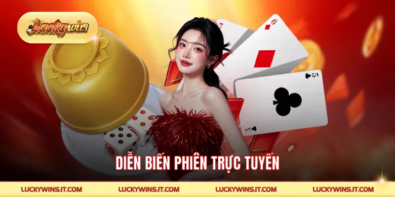Diễn biến phiên trực tuyến cùng LUCKYWIN