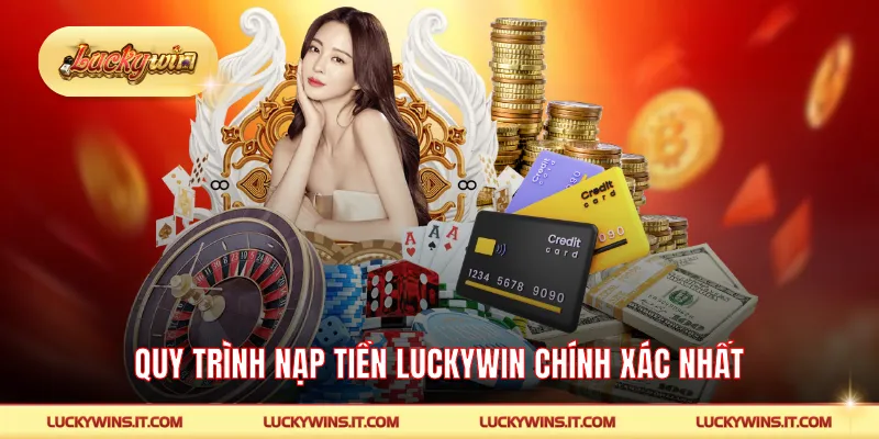 Quy trình nạp tiền LUCKYWIN chính xác nhất